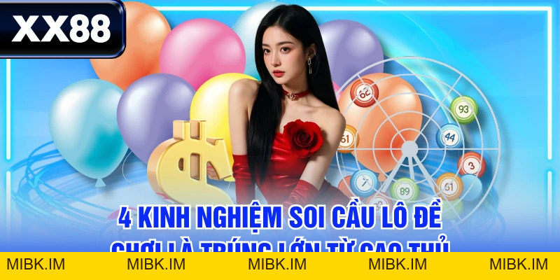 4 Kinh Nghiệm Soi Cầu Lô Đề Chơi Là Trúng Lớn Từ Cao Thủ
