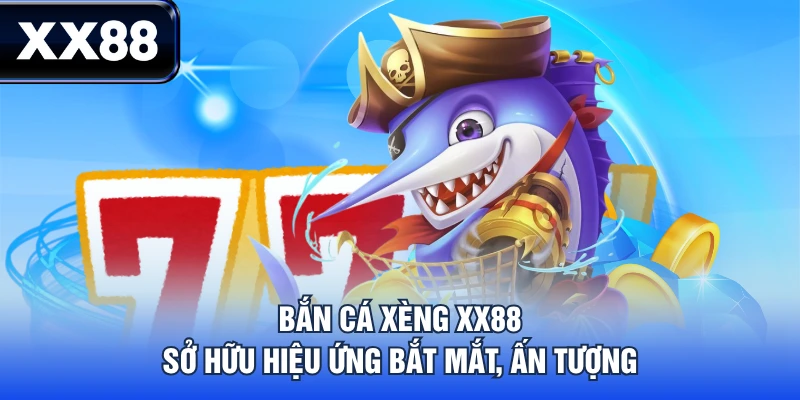 Bắn Cá Xèng - Game Săn Xu Đổi Thưởng Không Nên Bỏ lỡ