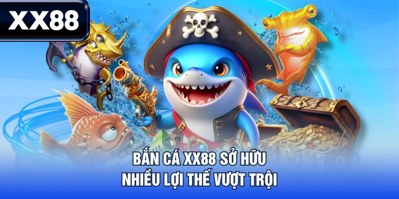 Bắn Cá XX88 - Săn Phần Thưởng Khủng Cùng Loạt Game Cực Hot