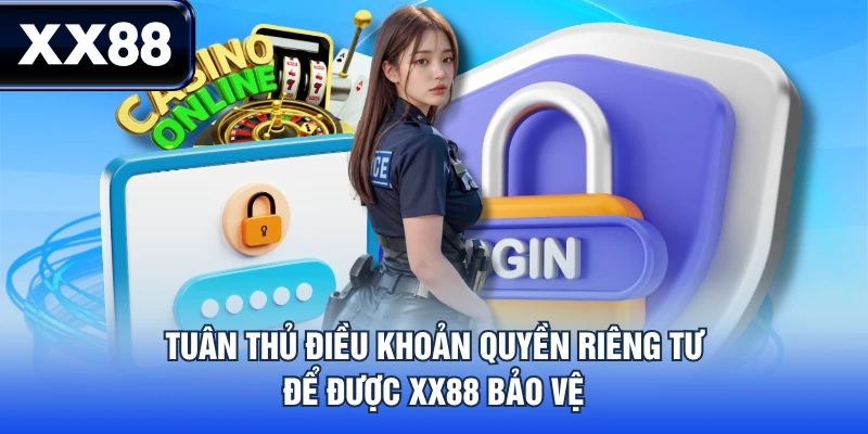 Quy Định Quyền Riêng Tư XX88 - Nguyên Tắc Bảo Vệ Hội Viên