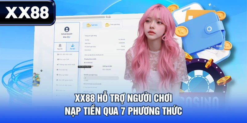 Cẩm Nang Nạp Tiền XX88 Nhanh Chóng An Toàn Với 7 Cách